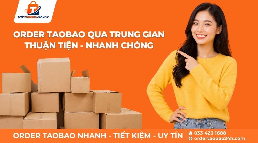 Order Taobao qua trung gian nhanh, thuận tiện
